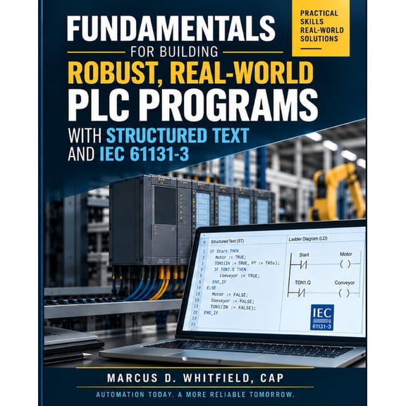 PLCs for Beginners: Fundamentals for Building Robust, Real-World PLC Programs with Structured Text and IEC 61131-3, (Paperback)