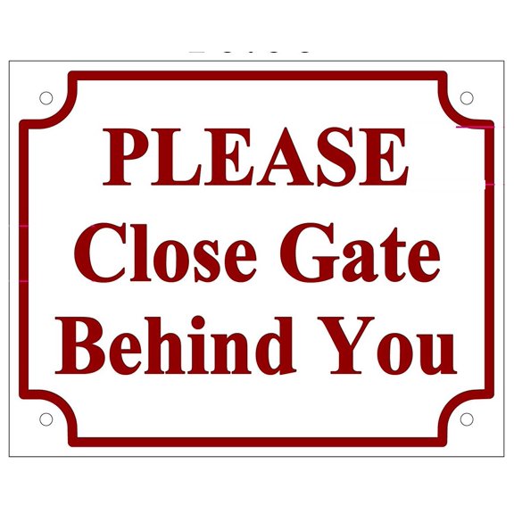 PLEASE CLOSE GATE BEHIND YOU SIGN ( ALUMINIUM 10X7 Rust Free )