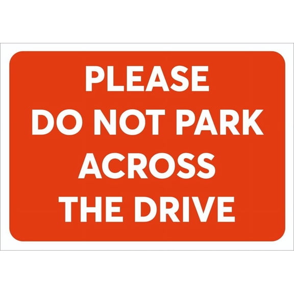 PLEASE DO NOT PARK ACROSS THE DRIVE Metal Sign WEATHERPROOF PARKING Metal SignS Size: 16 x 12 Inch