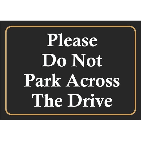 PLEASE DO NOT PARK ACROSS THE DRIVE Metal Sign WEATHERPROOF PARKING Metal SignS. Size: 8 x 12 Inch