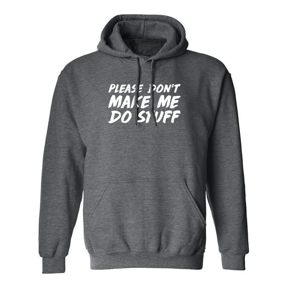 PLEASE DON'T MAKE ME DO STUFF Adult Hooded Sweatshirt