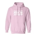 thumbnail image 1 of PLEASE DON'T MAKE ME DO STUFF Adult Hooded Sweatshirt, 1 of 3