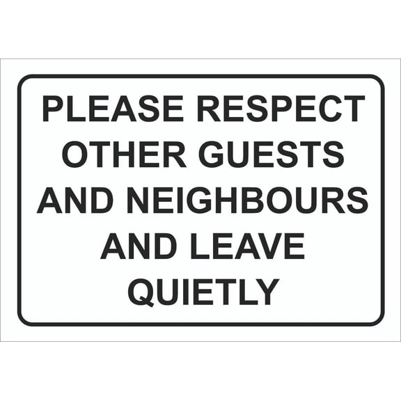 PLEASE RESPECT OTHER GUESTS AND NEIGHBOURS AND LEAVE QUIETLY SIGNS AND Metal SignS. Size: 16 x 12 Inch