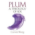 thumbnail image 1 of PLUM A Theology of Sex: A Guide To Honoring God With Your Body, (Paperback), 1 of 1