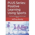 thumbnail image 1 of PLUS Series: Positive Learning Using Sports: Teaching Key Values and Skills through Sports (Paperback), 1 of 1