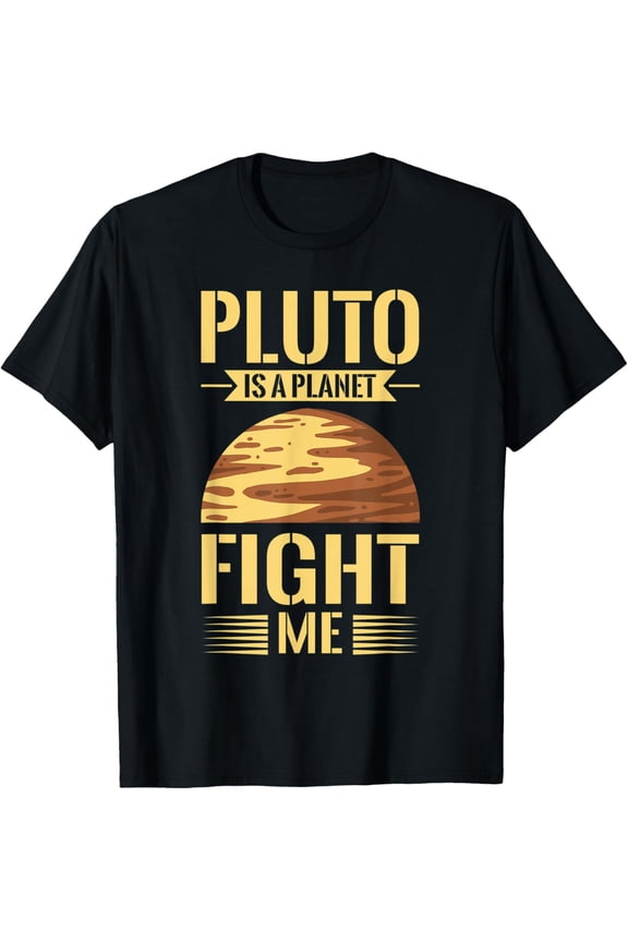 PLUTO IS A PLANET FIGHT ME Gifts T-Shirt men and women can wear, black, white, gifts