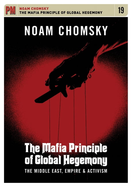 INSTITUTE PROFESSOR & PROFESSOR OF LINGUISTICS (EMERITUS) NOAM CHOMSKY PM Video: The Mafia Principle of Global Hegemony (Other)