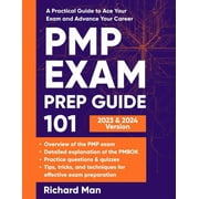 PMP Exam Prep Guide 101 A Practical Guide to Ace Your Exam and Advance Your Career, Paperback