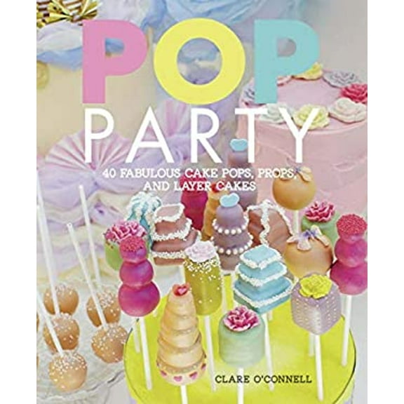 Pre-Owned Pop Party: 35 Fabulous Cake Pops, Props and Layer Cakes (Hardcover) 1908170263 9781908170262