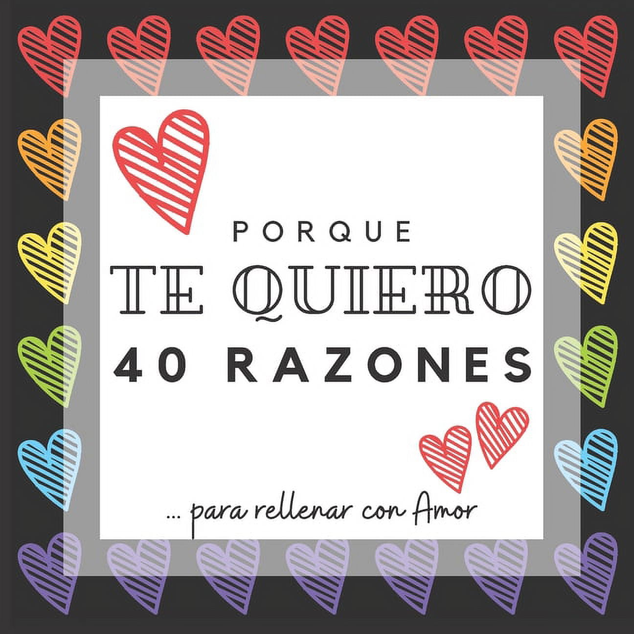PORQUE TE QUIERO - 40 razones para rellenar con Amor : Álbum de