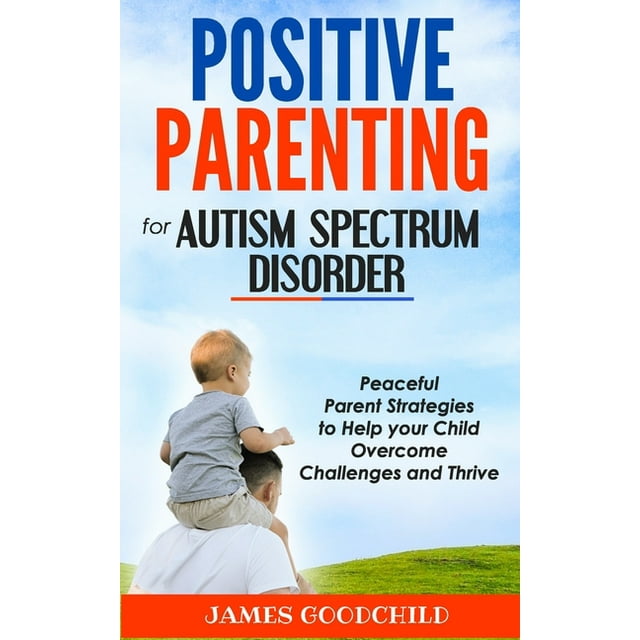 POSITIVE PARENTING for AUTISM SPECTRUM DISORDER Peaceful Parent