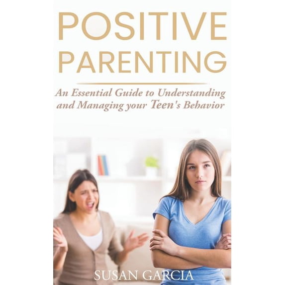 Positive Parenting: An Essential Guide to Understanding and Managing your Teen's Behavior, (Paperback)