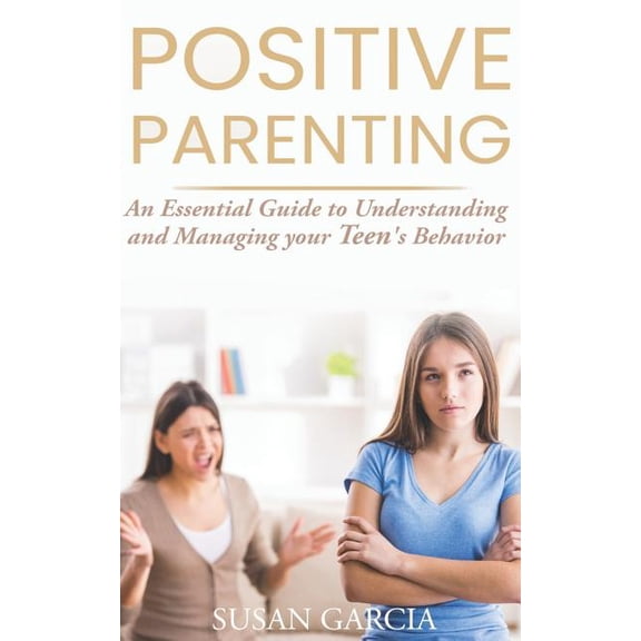 Positive Parenting: An Essential Guide to Understanding and Managing your Teen's Behavior, (Paperback)