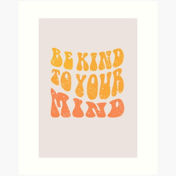 POSTER Be Kind To Your Mind T shirt Art Print UNFRAMED, 12x18