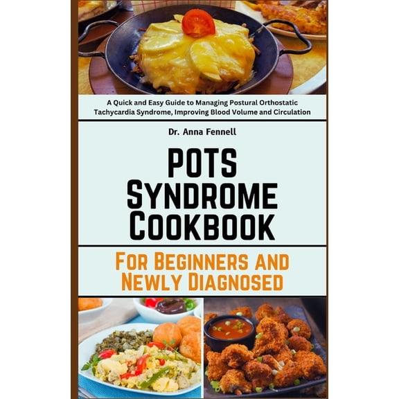 POTS Syndrome Cookbook: For Beginners and Newly Diagnosed: A Quick and Easy Guide to Managing Postural Orthostatic Tachy, (Paperback)