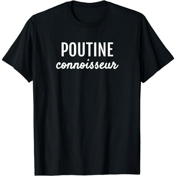 POUTINE CONNOISSEUR FRENCH FRY LOVERS T SHIRT