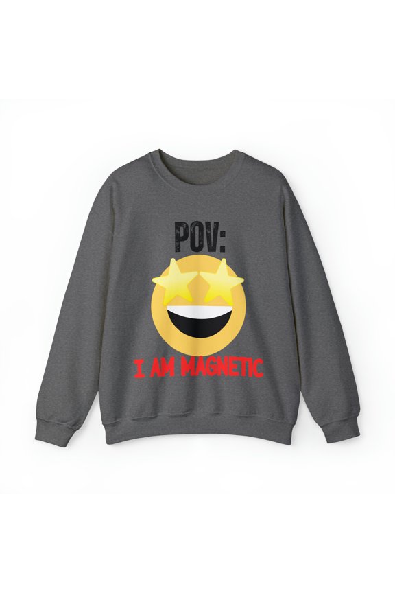 POV I am Magnetic Unisex Ultra Cotton Unisex Heavy Blend Crewneck
