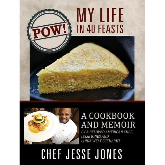 POW! My Life in 40 Feasts: A Cookbook and Memoir by a Beloved American Chef, Jesse Jones and Linda West Eckhardt, (Hardcover)