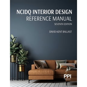 PPI NCIDQ Interior Design Reference Manual, 7th EditionIncludes Complete Coverage of Content Areas for All Three Sections of the NCIDQ Exam (Paperback)