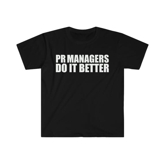 PR Managers do it better Unisex T-shirt S-3XL Graduation Graduate