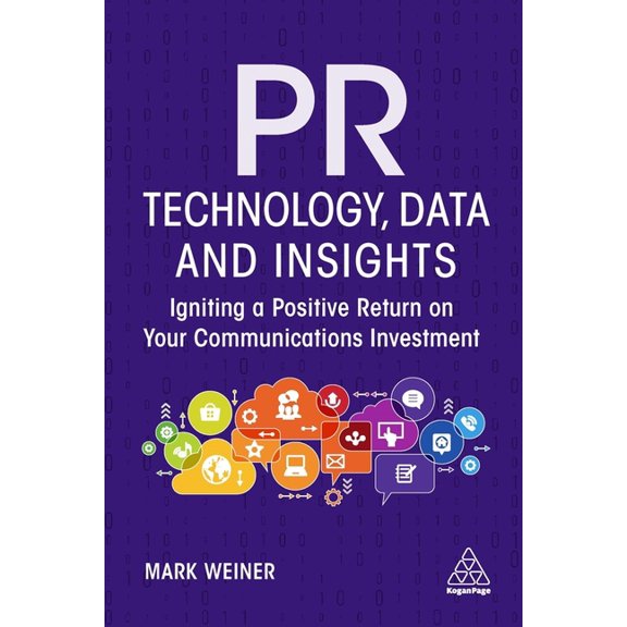 PR Technology, Data and Insights: Igniting a Positive Return on Your Communications Investment, (Hardcover)