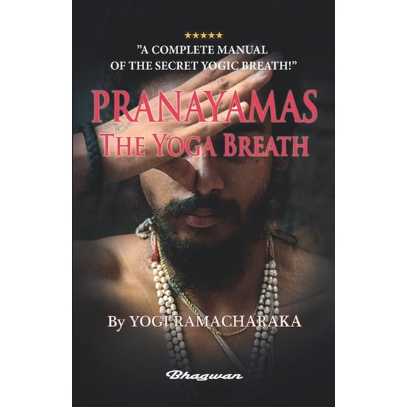 PRANAYAMAS - The Yoga Breath: A Complete Manual of THE ORIENTAL BREATHING PHILOSOPHY, (Paperback)