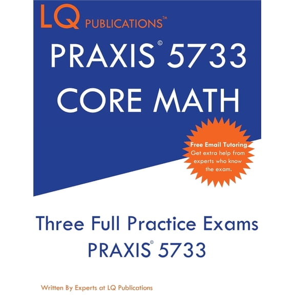 PRAXIS 5733 CORE Math: Three Full Practice Exam - Updated Exam Questions - Free Online Tutoring, (Paperback)