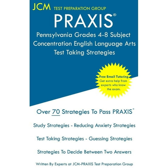PRAXIS Pennsylvania Grades 4-8 Subject Concentration English Language Arts - Test Taking Strategies: PRAXIS 5156 - Free Online Tutoring - New 2020 Edition - The latest strategies to pass your exam. (P