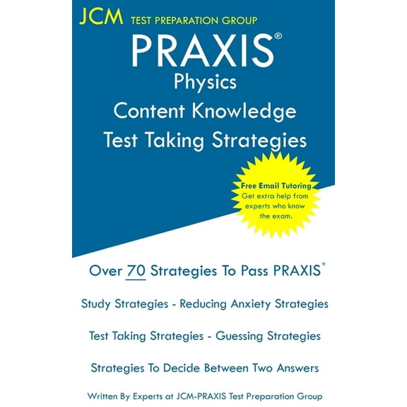 PRAXIS Physics Content Knowledge - Test Taking Strategies: PRAXIS 5265 - Free Online Tutoring - New 2020 Edition - The latest strategies to pass your exam. (Paperback)