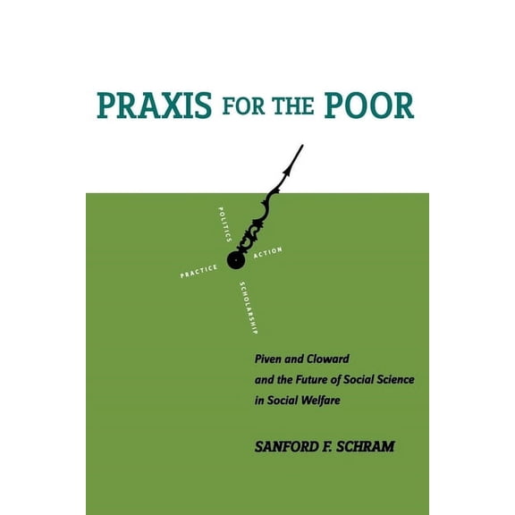 PRAXIS for the Poor: Piven and Cloward and the Future of Social Science in Social Welfare, (Hardcover)