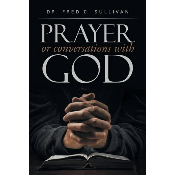 PRAYER or conversations with God (Paperback) by Dr. Fred C Sullivan