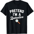 thumbnail image 1 of PRETEND I'M A DETECTIVE Funny Simple Halloween Costume T-Shirt, 1 of 4