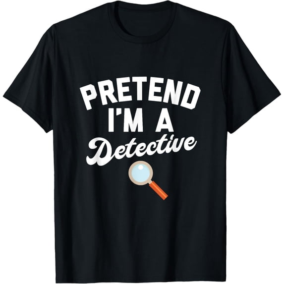 PRETEND I'M A DETECTIVE Funny Simple Halloween Costume T-Shirt
