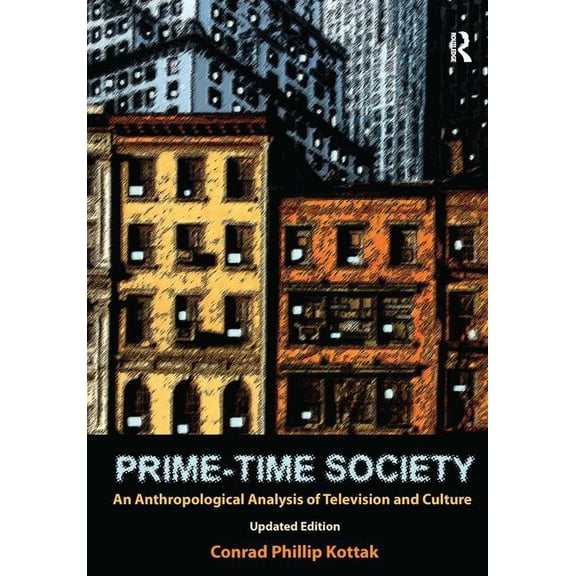 PRIME-TIME SOCIETY : AN ANTHROPOLOGICAL ANALYSIS OF TELEVISION AND CULTURE, UPDATED EDITION (Paperback)