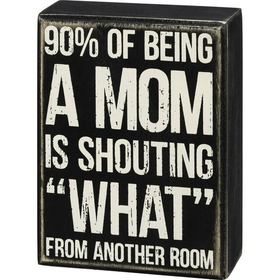 PRIMITIVES BY KATHY 90% of Being A Mom Is Shouting Box Sign in Black with White Lettering