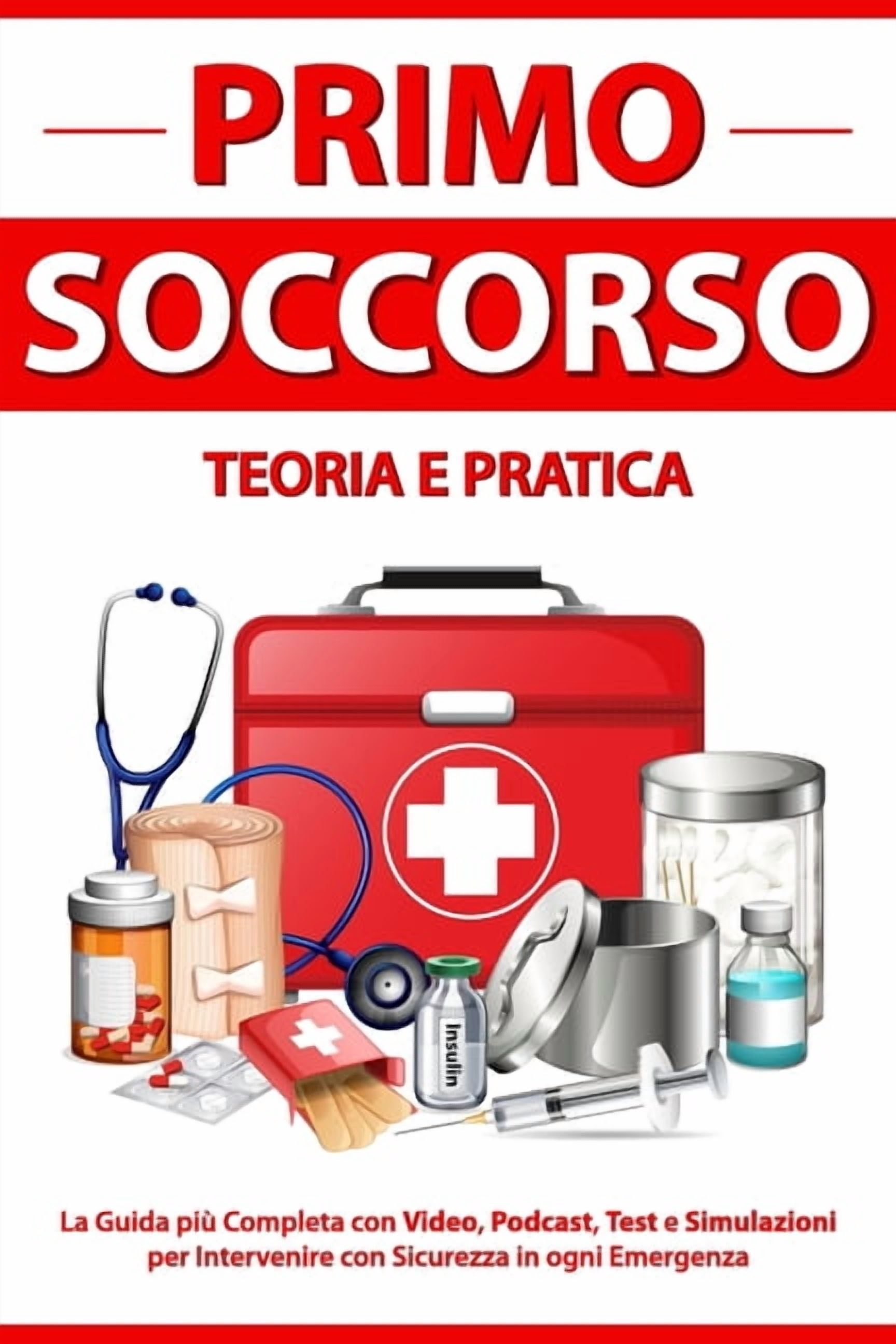 PRIMO SOCCORSO Teoria e Pratica: La Guida piÃ¹ Completa con Video, Podcast, Test e Simulazioni per Intervenire con Sicure, (Paperback)