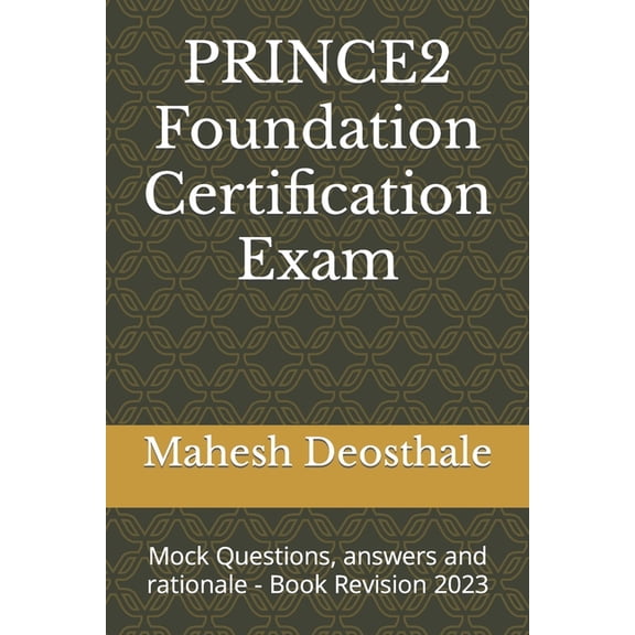 PRINCE2 Foundation Certification Exam: Mock Questions, answers and rationale - Book Revision 2023 (Paperback)