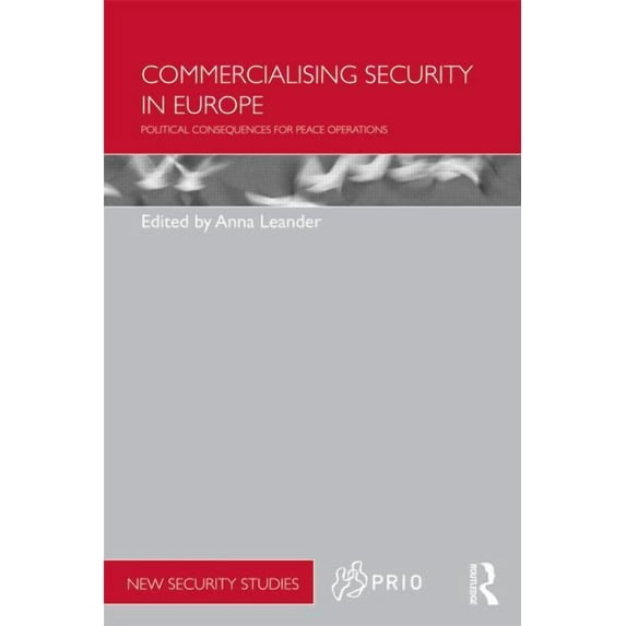 PRIO New Security Studies Commercialising Security in Europe: Political Consequences for Peace Operations, (Paperback)