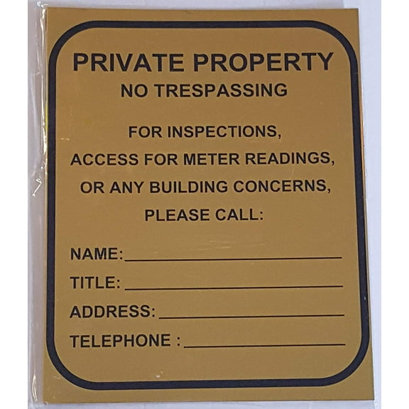 PRIVATE PROPERTY - NO TRESPASSING FOR INSPECTION , ACCESS, METER READING OR ANY BUILDING CONCERNS PLEASE CALL SIGN (GOLD Sign 10X8.5 )