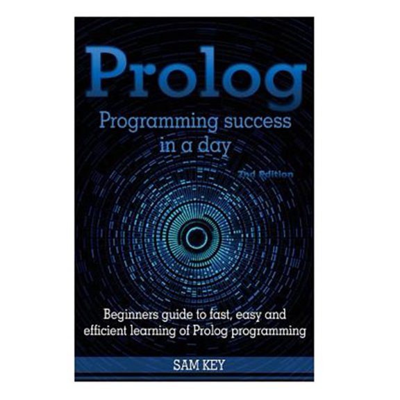 PROLOG Programming Success in a Day : Beginners Guide to Fast, Easy and Efficient Learning of PROLOG Programming (Paperback)