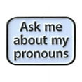 thumbnail image 1 of PRONOUNS ENAMEL PIN - Ask Me About My Pronouns Art Novelty Backpack Enamel Lapel Pin - 1.25" x 0.875", 1 of 1