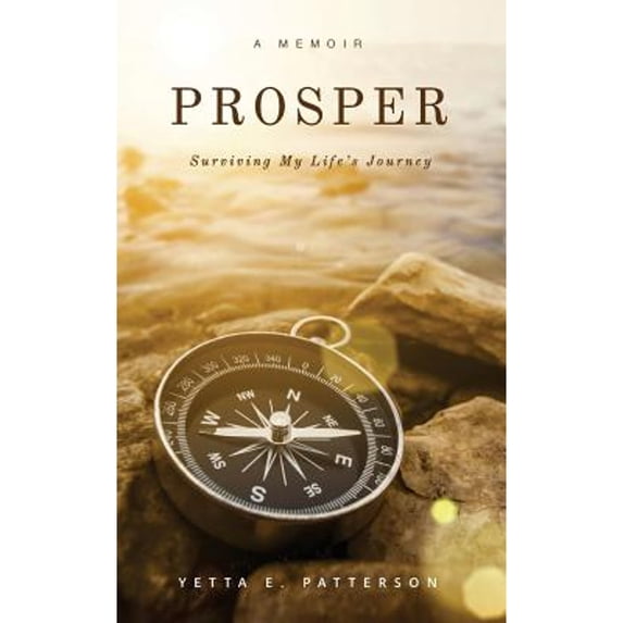 Pre-Owned PROSPER, Surviving My Life's Journey (Paperback 9780998965352) by Yetta E Patterson, Vikki M Hankins