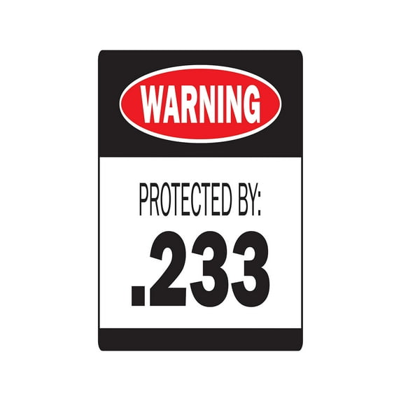 PROTECTED BY .233 Warning Sign ammo gun rifle pistol revolver bullet | Indoor/Outdoor | 14" Tall