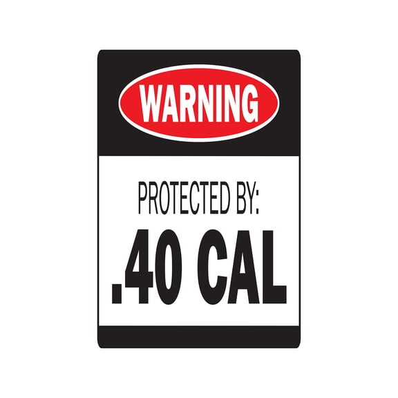 PROTECTED BY .40 CAL Warning Sign ammo gun rifle pistol revolver bullet
