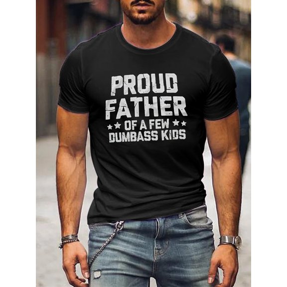 PROUD FATHER OF A FEW DUMBASS KIDS Text Printed Casual Short Sleeve Men'S T-Shirt Spring Summer Fashion Tops Comfortable Crew Neck T-Shirt Regular Fit Versatile and Stylish Daily Wear