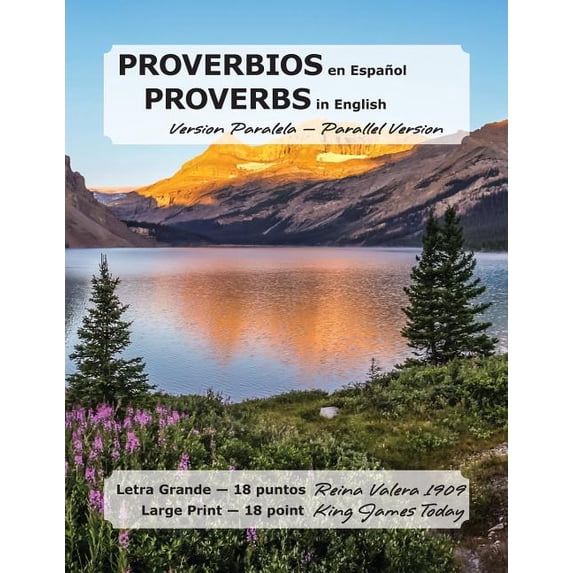 PROVERBIOS en Español, PROVERBS in English, Version Paralela - Parallel: Petra Grande-18 punts, Reina Valera 1909 Large Print-18 point. King James Today