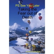PS See You Later Taking the Fear out of Death, Paperback