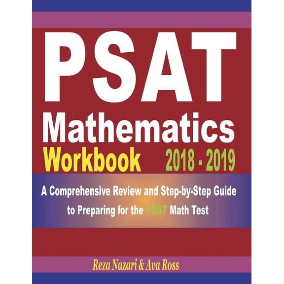 PSAT Mathematics Workbook 2018 - 2019: A Comprehensive Review and Step-By-Step Guide to Preparing for the PSAT Math, (Paperback)