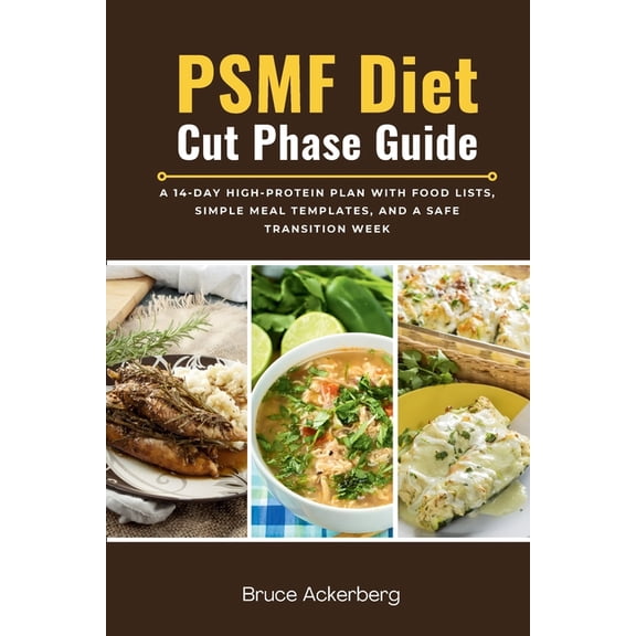 PSMF Diet Cut Phase Guide: A 14-Day High-Protein Plan with Food Lists, Simple Meal Templates, and a Safe Transition Week, (Paperback)