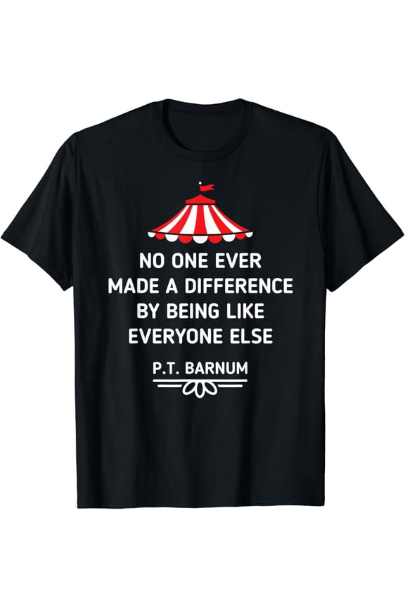 PT Barnum Quote No One Ever Made a Difference Shirt T-Shirt